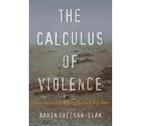 Aaron Sheehan-Dean The Calculus of Violence (Copertina rigida)