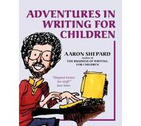 Aaron Shepard Adventures in Writing for Children (Tascabile)