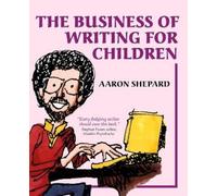 Aaron Shepard The Business of Writing for Children (Tascabile)