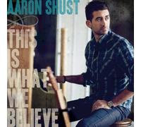 Aaron Shust - This Is What We Believe