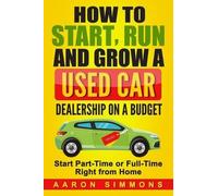 Aaron Simmons How to Start, Run and Grow a Used Car Dealership on a (Tascabile)