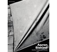Aaron Siskind: Another Photographic Reality
