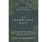 The Marriage Gift: 365 Prayers for Our Marriage: A Daily Devotional Journey to Inspire, Encourage, and Transform Us and Our Prayer Life