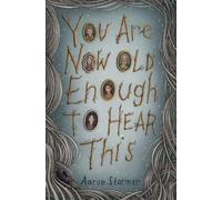 Aaron Starmer You Are Now Old Enough to Hear This (Copertina rigida)