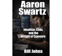 Aaron Swartz: Idealism, Code, and the Weight of Exposure