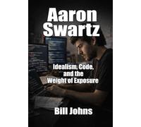 Aaron Swartz: Idealism, Code, and the Weight of Exposure