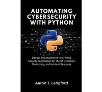 Aaron T Langford Automating Cybersecurity with Python (Tascabile)