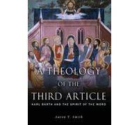 Aaron T. Smith A Theology of the Third Article (Tascabile)