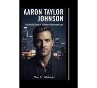 AARON TAYLOR JOHNSON: The Untold Story of a Modern Hollywood Icon