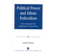 Aaron Tesfaye Political Power and Ethnic Federalism (Tascabile)