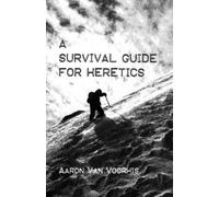 Aaron Van Voorhis A Survival Guide for Heretics (Tascabile)
