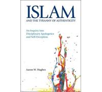 Aaron W. Hughes Islam and the Tyranny of Authenticity (Tascabile)
