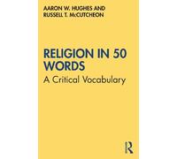 Aaron W. Hughes, Russell T. McCutcheon – Religion in 50 Words – Tascabile