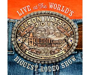 Aaron Watson - Live At The World's