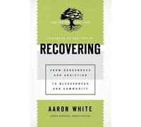 Aaron White Bob Recovering - From Brokenness and Addiction to Bless (Tascabile)