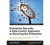 Aaron Woody Enterprise Security: A Data-Centric Approach to Securing t (Digital)