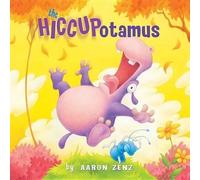Aaron Zenz The Hiccupotamus (Copertina rigida) Hiccupotamus and Friends
