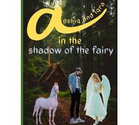 aashiq and iqra in the shadow of the fairy: A fantasy romance of love, mystery, and the unseen world beyond reality.