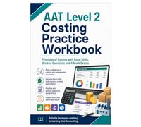 AAT Level 2 Costing Practice Workbook: Principles of Costing with Excel Skills, Worked Questions and Four Mock Exams