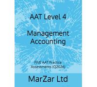 AAT Level 4 Management Accounting: FIVE AAT Practice Assessments (Q2026): 2