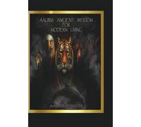 Aauria Ancient Wisdom For Moder Living: Unlocking your Elemental Blueprint