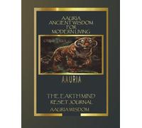 Aauria Ancient Wisdom For Modern Living: The Earth Mind Reset Journal