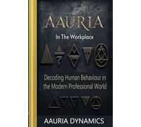 Aauria In The Workplace: Decoding Human Behaviour In The Modern Professional World