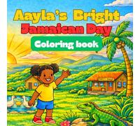 Aayla’s Bright Jamaican Day: A Jamaican Coloring Book for Kids: Caribbean Coloring Book Featuring Island Animals, Tropical Fruits, Jamaican Culture, ... Coloring Pages for Boys and Girls Ages 4-8