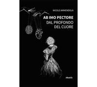 Ab imo pectore. Dal profondo del cuore