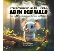 Ab in den Wald: Gute Nacht Geschichten zum Vorlesen und Träumen (Traumreisen für Kinder - Buch 2)