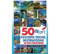 Ab Meneses 50 Most Favorite Travel Destinations in the Philippines (Tascabile)