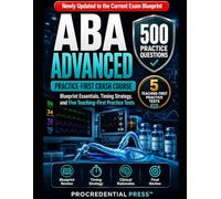ABA ADVANCED Exam Practice-First Crash Course: Blueprint Essentials, Timing Strategy, and Five Teaching-First Practice Tests