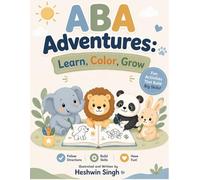 ABA Adventures: Learn, Color, Grow: A Hand-Drawn Interactive ABA Coloring and Activity Workbook for Ages 3-7 | Following Directions, Tracing, Emotions, Waiting, and Skill Building for Little Learners