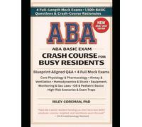 ABA BASIC CRASH COURSE FOR BUSY RESIDENTS: 1500+ Exam-Style Q&A & Rationales, 4 Mocks for the American Board of Anesthesiology (ABA) BASIC Examination