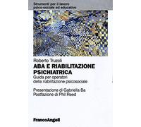 ABA e riabilitazione psichiatrica. Guida per operatori della riabilitazione psicosociale