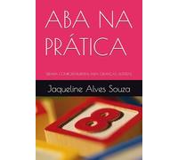 ABA NA PRÁTICA: TERAPIA COMPORTAMENTAL PARA CRIANÇAS AUTISTAS