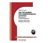 ABA per bambini con comportamento autistico. Principi teorici e strumenti applicativi