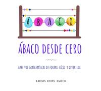 ÁBACO DESDE CERO: Aprende a sumar, restar, multiplicar y dividir paso a paso con un método fácil y visual.