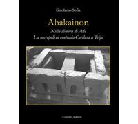 Abakainon. Nella dimora di Ade. La necropoli in contrada Cardusa a Tripi