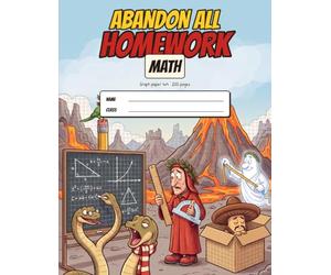 Abandon All Homework Math Notebook: Graph Paper 4x4 Quad Ruled Large Notebook for School with Funny Dante Comic Characters, Times Tables and Geometry Formulas Inside, 200 Pages, 8.5 x 11