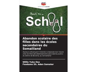 Abandon scolaire des filles dans les écoles secondaires du Somaliland: Facteurs influençant l'intention d'abandonner l'école chez les filles des ... publics du district de Borama, au Somaliland