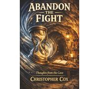 ABANDON THE FIGHT: Thoughts From The cave