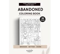 ABANDONED: A Brutally Honest Breakup Coloring Book for Heartbreak, Anger, Revenge and Moving On