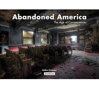 Abandoned America. The age of consequences. Ediz. illustrata