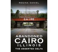 Abandoned Cairo, Illinois: The Deserted Delta
