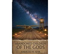 Abandoned Children of the Gods: Still Waiting for the Return