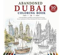 Abandoned Dubai - Post-Apocalyptic Coloring Book: A Detailed Black and White Coloring Book Featuring Iconic Landmarks of Dubai Reclaimed by Nature and Desert