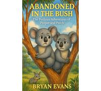 Abandoned In The Bush: The Perilous Adventures of Peeper and Patch
