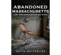 Abandoned Massachusetts: Lost Treasures of the Bay State