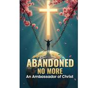Abandoned No More: An Ambassador of Christ